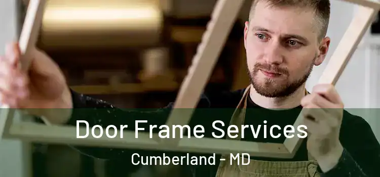 Door Frame Services Cumberland - MD